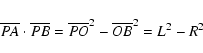 \begin{displaymath}\overline{PA}\cdot\overline{PB}
=\overline{PO}^2-\overline{OB}^2=L^2-R^2
\end{displaymath}