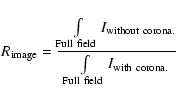 \begin{displaymath}R_{{\rm image}} = \frac{\int
\limits_{{\rm Full~field}} I_{{\...
....}}}{{\int
\limits_{{\rm Full~field}} I_{{\rm with~corona.}}}}
\end{displaymath}