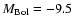 $M_{\rm Bol} = -9.5$