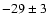 $-29 \pm 3$