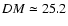 $DM \simeq 25.2$