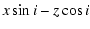 $\displaystyle x \sin i - z \cos i$