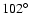 $102^\circ$