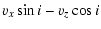 $\displaystyle v_x \sin i - v_z \cos i$