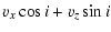 $\displaystyle v_x \cos i + v_z \sin i$