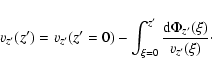 \begin{displaymath}v_{z'}(z') = v_{z'}(z' = 0) - \int_{\xi = 0}^{z'} {{{\rm d}
\Phi_{z'}(\xi)} \over {v_{z'}(\xi)}}\cdot
\end{displaymath}