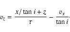 \begin{displaymath}v_z = {{x / \tan{i} + z} \over \tau} - {{v_x} \over {\tan{i}}}\cdot
\end{displaymath}