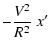 $\displaystyle - {{V^2} \over {R^2}} \ x'$