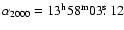 $\alpha_{2000} = 13^{\rm h}58^{\rm
m}03\hbox{$.\!\!^{\rm s}$ }12$