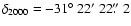 $\delta_{2000} = -31\hbox{$^\circ$ }22\hbox{$^\prime$ }22\hbox{$.\!\!^{\prime\prime}$ }2$