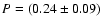 $P = (0.24 \pm 0.09)$
