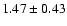 $1.47 \pm 0.43$