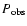 $P_{\rm obs}$