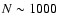 $N \sim 1000$