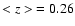 $<z> \ = 0.26$