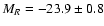 $M_{R}= -23.9 \pm 0.8$