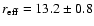 $r_{\rm eff} = 13.2
\pm 0.8$