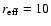 $r_{\rm eff} = 10$