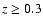 $z \ge 0.3$