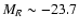 $M_{R} \sim -23.7$
