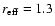 $r_{\rm
eff} = 1.3$
