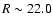 $R \sim 22.0$