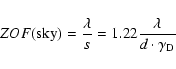 \begin{displaymath}%
ZOF({\rm sky})=\frac{\lambda}{s}=1.22\frac{\lambda}{d\cdot\gamma_{\rm D}}
\end{displaymath}