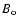 $B_{\rm o}$