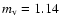 $m_{\rm v}=1.14$