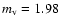 $m_{\rm
v}=1.98$