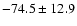 $ -74.5\pm12.9$