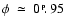 $\phi~\simeq~0~\hbox{$.\!\!^{\scriptscriptstyle\rm p}$ }95$