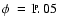 $\phi~=1\hbox{$.\!\!^{\scriptscriptstyle\rm p}$ }05$