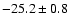 $-25.2\pm0.8$