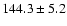 $144.3\pm5.2$