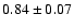 $0.84\pm0.07$