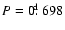 $P=0\hbox{$.\!\!^{\rm d}$ }698$