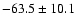 $ -63.5\pm10.1$