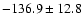 $-136.9\pm12.8$