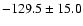 $ -129.5\pm15.0$