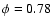 $\phi=0.78$
