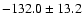 $ -132.0\pm13.2$