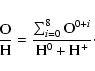 \begin{displaymath}\frac{\rm O}{\rm H} =\frac{\sum_{i=0}^8 {\rm O}^{0+i}}{{\rm H}^0 + {\rm H}^+}\cdot
\end{displaymath}