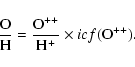 \begin{displaymath}\frac{{\rm O}}{{\rm H}} =\frac{{\rm O}^{++}}{{\rm H}^+}\times icf({\rm O}^{++}).
\end{displaymath}