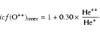 \begin{displaymath}icf({\rm O}^{++})_{\rm inner} = 1+ 0.30\times\frac{{\rm He}^{++}}{{\rm He}^+} \cdot
\end{displaymath}