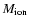 $M_{\rm ion}$