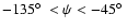 $-135\hbox{$^\circ$ }<\psi<-45\hbox{$^\circ$ }$