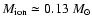 $M_{\rm ion} \simeq 0.13~M_\odot$