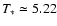 $T_*\simeq 5.22$
