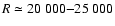 $R\simeq 20~000{-}25~000$